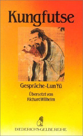 Richard Wilhelm - Diederichs Gelbe Reihe, Bd.22: China: Kungfutse: Gespräche - Lun Yü - Preis vom 14.10.2026 23:07:16 h