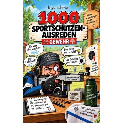1000 SPORTSCHÜTZEN-AUSREDEN GEWEHR, Taschenbuch von Ingo Lohmar, BoD – Books on Demand, 978-3-696-77030-3