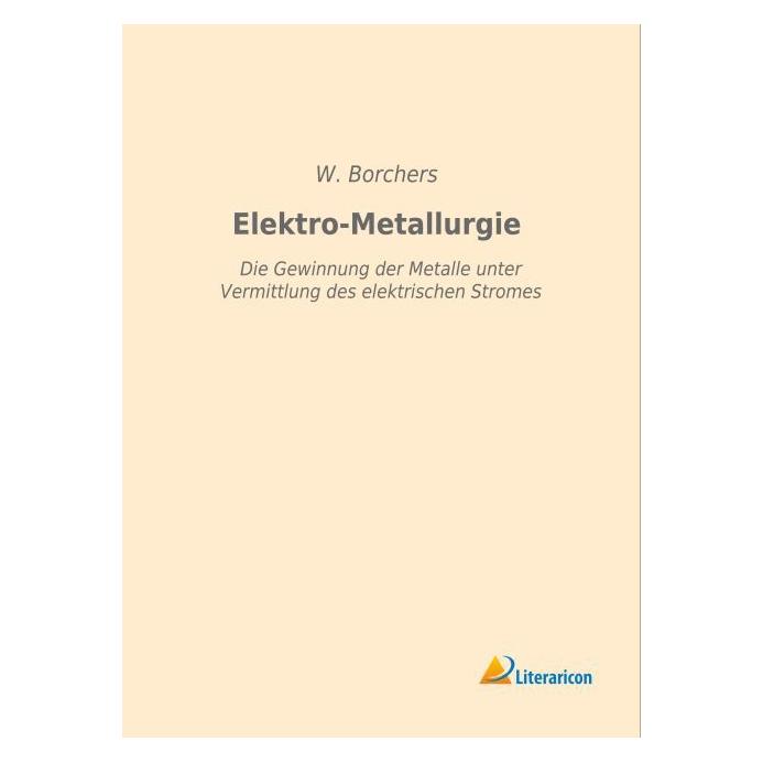 Literaricon Elektro-Metallurgie (Deutsch, Softcover, W Borchers) (55593216)