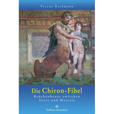 Die Chiron-Fibel, Taschenbuch von Verena Bachmann, Astrodata, 978-3-907029-80-0