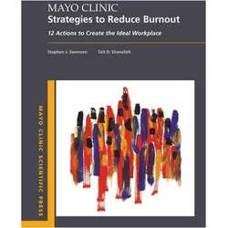 Mayo Clinic Strategies to Reduce Burnout: 12 Actions to Create the Ideal Workplace, Ratgeber von Shanafelt Swensen, Tait Shanafelt, Stephen Swensen