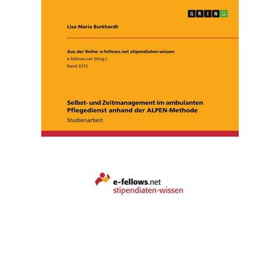 Selbst- und Zeitmanagement im ambulanten Pflegedienst anhand der ALPEN-Methode, Taschenbuch von Lisa Maria Burkhardt, GRIN, 978-3-346-09223-6