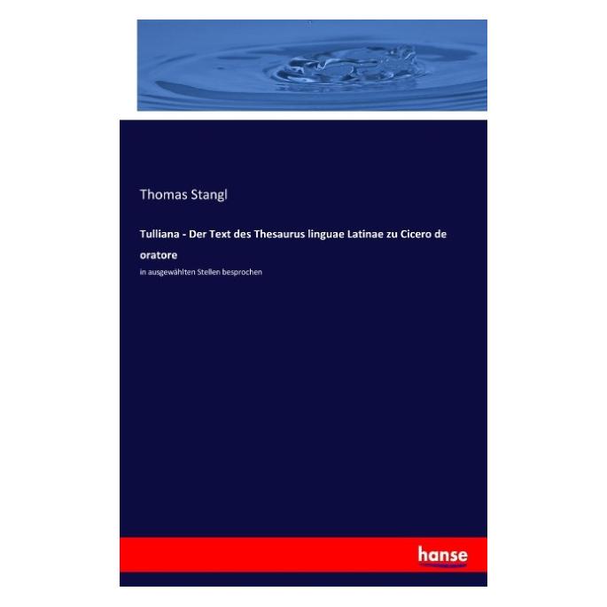 Hansebooks Tulliana - Der Text des Thesaurus linguae Latinae zu Cicero de oratore (Deutsch, Softcover, Thomas Stangl) (55805410)