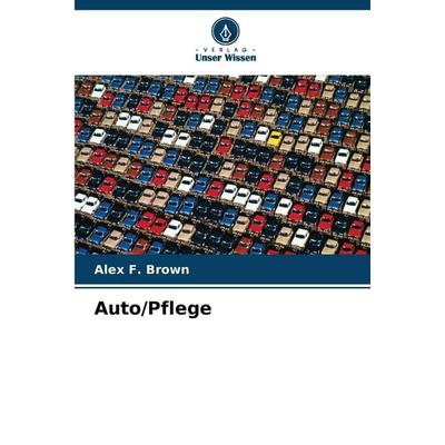Auto/Pflege, Taschenbuch von Alex F. Brown, Verlag Unser Wissen, 978-620-2-48492-3
