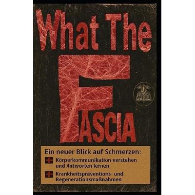 What The Fascia, Taschenbuch von Arthur Johannes Hans-Lothar A. Wedemeyer, Independently Published
