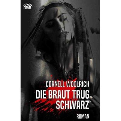 DIE BRAUT TRUG SCHWARZ, Taschenbuch von Cornell Woolrich, Epubli, 978-3-7485-2288-1