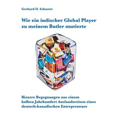 Wie ein indischer Global Player zu meinem Butler mutierte, Taschenbuch von Gerhard D. Schuster, Twentysix, 978-3-7407-8307-5