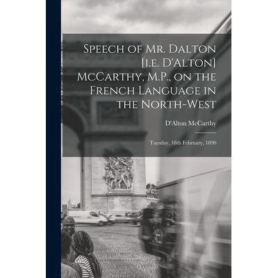 Speech of Mr. Dalton [i.e. D'Alton] McCarthy, M.P., on the French Language in the North-west [microform], Taschenbuch von , Creative Media Partners,