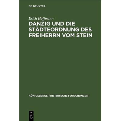 Danzig und die Städteordnung des Freiherrn vom Stein, Gebundene Ausgabe von Erich Hoffmann, De Gruyter, 978-3-11-248693-1