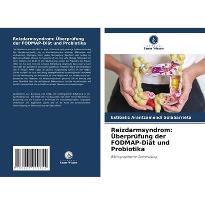 Reizdarmsyndrom: Überprüfung der FODMAP-Diät und Probiotika, Taschenbuch von Estibaliz Arantzamendi Solabarrieta, Verlag Unser Wissen,