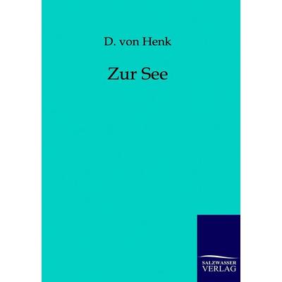 Zur See, Taschenbuch von D. Henk, Salzwasser, 978-3-86195-981-6