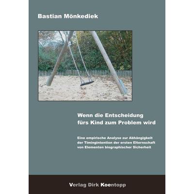 Wenn die Entscheidung fürs Kind zum Problem wird, Paperback von Bastian Mönkediek, Verlag Dirk Koentopp, 978-3-938342-20-6