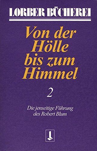 Jakob Lorber - Von der Hölle bis zum Himmel. Die jenseitige Führung des Robert Blum: Von der Hölle bis zum Himmel, Bd.2 (Lorberbücherei) - Preis vom 09.10.2026 07:28:09 h