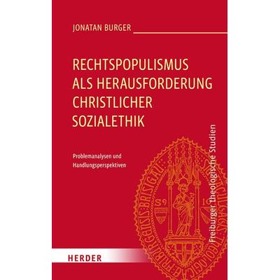 Rechtspopulismus als Herausforderung christlicher Sozialethik, Gebundene Ausgabe von Jonatan Burger, Herder, 978-3-451-39839-1