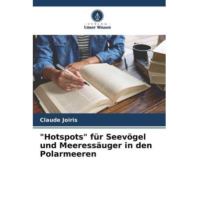 'Hotspots' für Seevögel und Meeressäuger in den Polarmeeren, Taschenbuch von Claude Joiris, Verlag Unser Wissen, 978-620-5-21158-8