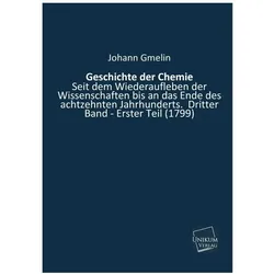 Geschichte der Chemie seit dem Wiederaufleben der Wissenschaften bis an das Ende des achtzehnten Jah, Fachbücher von Johann Fr. Gmelin
