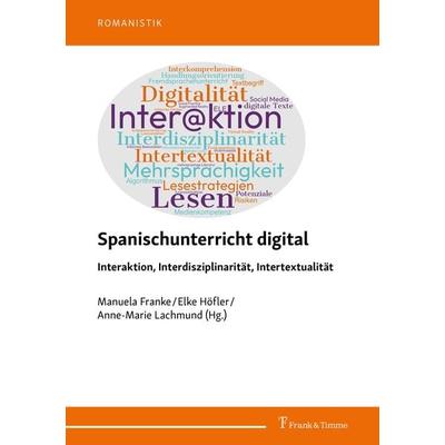 Spanischunterricht digital – Interaktion, Interdisziplinarität, Intertextualität, Taschenbuch von , Frank & Timme, 978-3-7329-0950-6