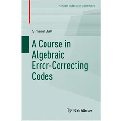 A Course in Algebraic Error-Correcting Codes, Fachbücher von Simeon Ball