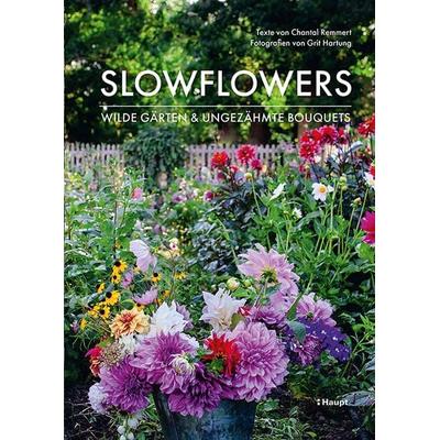 Slowflowers, Gebundene Ausgabe von Chantal Remmert,Grit Hartung, Haupt Verlag, 978-3-258-08293-6