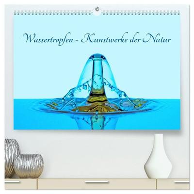 Wassertropfen - Kunstwerke der Natur (hochwertiger Premium Wandkalender 2027 DIN A2 quer), Kunstdruck in Hochglanz