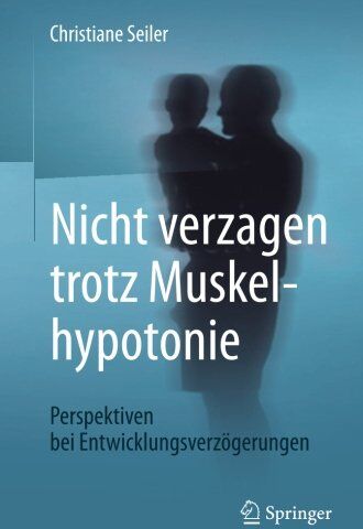 Christiane Seiler - Nicht verzagen trotz Muskelhypotonie: Perspektiven bei Entwicklungsverzögerungen - Preis vom 07.10.2026 11:45:10 h