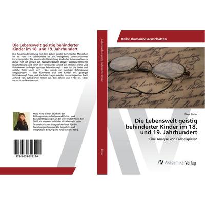 Die Lebenswelt geistig behinderter Kinder im 18. und 19. Jahrhundert, Taschenbuch von Nina Birner, AV Akademikerverlag, 978-3-639-62612-4