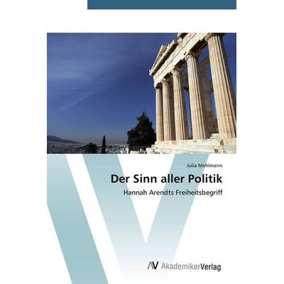 Der Sinn aller Politik, Taschenbuch von Julia Mehlmann, AV Akademikerverlag, 978-3-639-76006-4