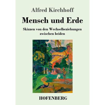 Mensch und Erde, Taschenbuch von Alfred Kirchhoff, Hofenberg, 978-3-7437-3429-6
