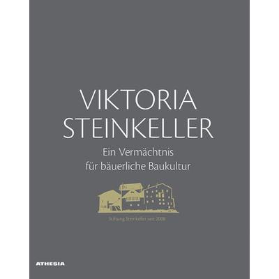 Viktoria Steinkeller – Ein Vermächtnis für bäuerliche Baukultur, Gebundene Ausgabe von Siegfried Brugger,Maria Elsler,Georg Mayr,Georg
