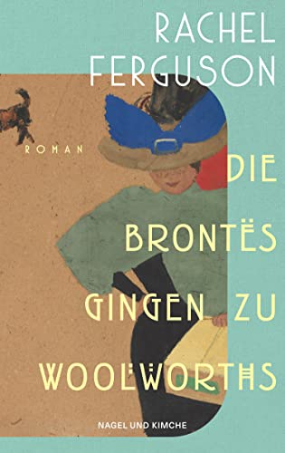 Rachel Ferguson - Die Brontës gingen zu Woolworths: Roman Amüsant, klug, skurril – die Wiederentdeckung des Bestsellers aus dem Jahr 1931 - Preis vom 02.10.2026 23:42:20 h