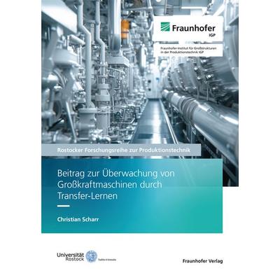Beitrag zur Überwachung von Großkraftmaschinen durch Transfer-Lernen, Taschenbuch von Christian Scharr, Fraunhofer Verlag, 978-3-8396-2109-7