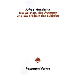 Die Zeichen, der Automat und die Freiheit des Subjekts, Fachbücher von Alfred Nozsicska