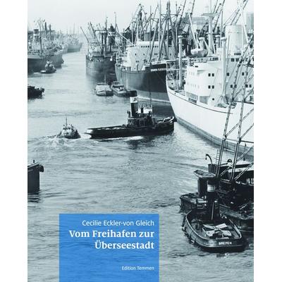 Vom Freihafen zur Überseestadt, Gebundene Ausgabe von Cecilie Eckler-von Gleich, Edition Temmen e.K., 978-3-8378-1055-4