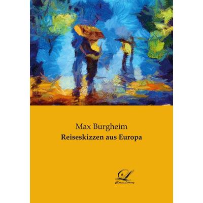 Reiseskizzen aus Europa, Taschenbuch von Max Burgheim, Classic Library, 978-3-96167-007-9