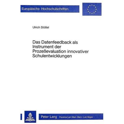 Das Datenfeedback als Instrument der Prozessevaluation innovativer Schulentwicklung, Taschenbuch von Ulrich Stössel, Peter Lang GmbH, Internationaler