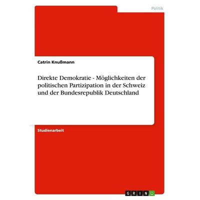 Direkte Demokratie - Möglichkeiten der politischen Partizipation in der Schweiz und der Bundesrepublik Deutschland, Taschenbuch von Catrin Knussmann,