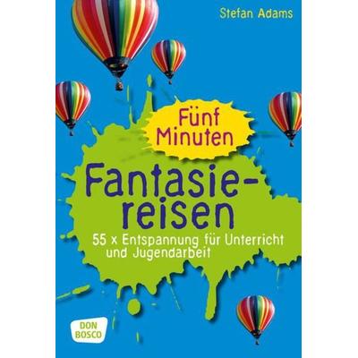 Fünf Minuten Fantasiereisen, Taschenbuch von Stefan Adams, Don Bosco, 978-3-7698-2181-9