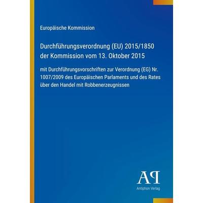 Durchführungsverordnung (EU) 2015/1850 der Kommission vom 13. Oktober 2015, Taschenbuch von Europäische Kommission, Antiphon Verlag, 978-3-387-72170-6