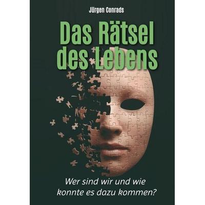Das Rätsel des Lebens, Gebundene Ausgabe von Jürgen Conrads, Tredition, 978-3-384-91226-8