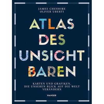 Atlas des Unsichtbaren, Gebundene Ausgabe von James Cheshire,Oliver Uberti, Carl Hanser, 978-3-446-27093-0