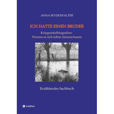 Ich hatte einen Bruder, Taschenbuch von Anna Seydenfalter, Tredition, 978-3-347-76735-5