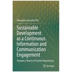 Sustainable Development as a Continuous Information and Communication Engagement, Fachbücher von Alexander Gonzalez Flor