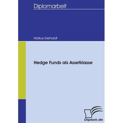 Hedge Funds als Assetklasse, Taschenbuch von Markus Gerhardt, Diplomica Verlag GmbH, 978-3-8366-5559-0