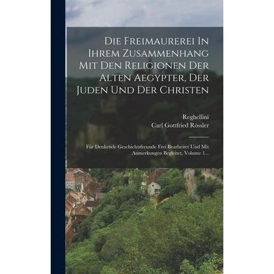 Die Freimaurerei In Ihrem Zusammenhang Mit Den Religionen Der Alten Aegypter, Der Juden Und Der Christen, Gebundene Ausgabe von Carl Gottfried