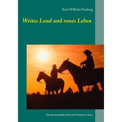 Weites Land und raues Leben, Taschenbuch von Karl-Wilhelm Rosberg, Twentysix, 978-3-7407-1700-1