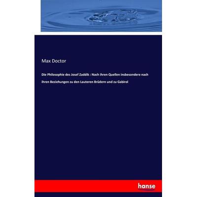 Die Philosophie des Josef Zaddik : Nach ihren Quellen insbesondere nach ihren Beziehungen zu den Lauteren Brüdern und zu Gabirol, Taschenbuch von Max