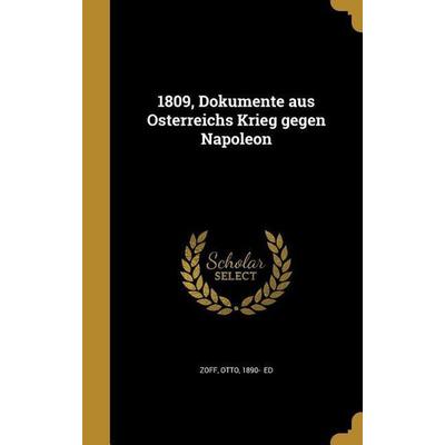 1809, Dokumente aus Österreichs Krieg gegen Napoleon, Gebundene Ausgabe von , Creative Media Partners, LLC, 978-1-359-99730-2