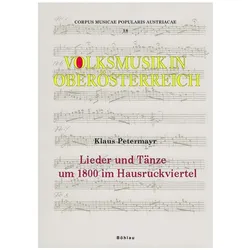 Lieder und Tänze um 1800 im Hausruckviertel, Fachbücher von Ober÷sterreichisches Volksliedwerk Klaus Petermayr, Klaus Petermayr Oberösterreichisches Volksliedwerk