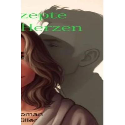 Die Rezepte unserer Herzen, Taschenbuch von Lisa Müller, Epubli, 978-3-8187-0108-6
