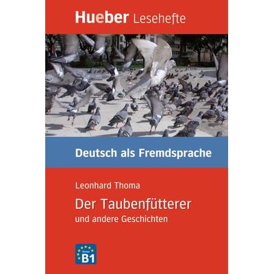 Der Taubenfütterer und andere Geschichten, Geheftet von Leonhard Thoma, Hueber, 978-3-19-201670-7